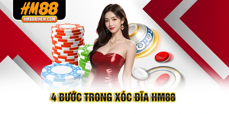 4 bước trong Xóc đĩa HM88