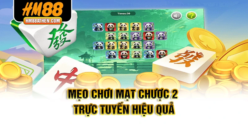 Những phương pháp cơ bản giúp chơi mạt chược 2 hiệu quả