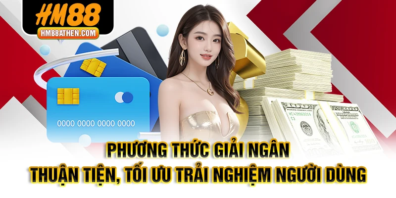 Phương thức giải ngân thuận tiện, tối ưu trải nghiệm người dùng